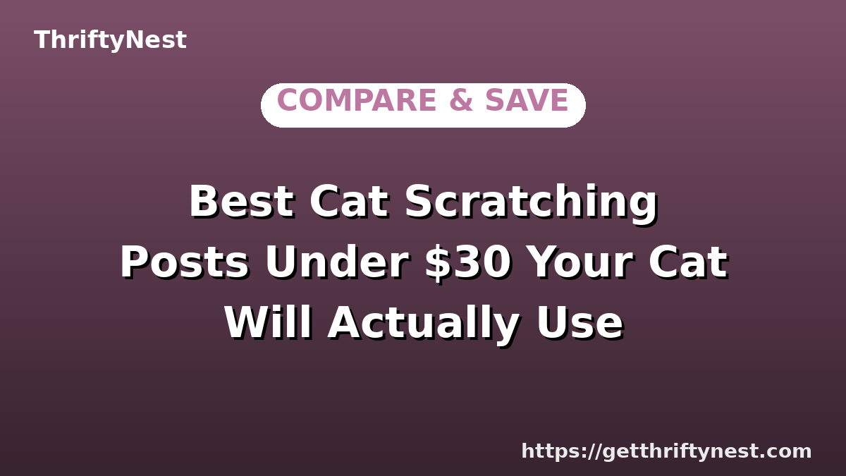Best Cat Scratching Posts Under $30 Your Cat Will Actually Use