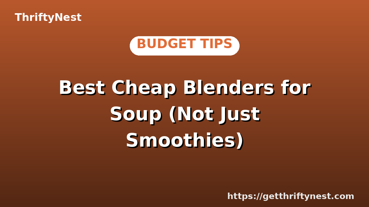 Best Cheap Blenders for Soup (Not Just Smoothies)