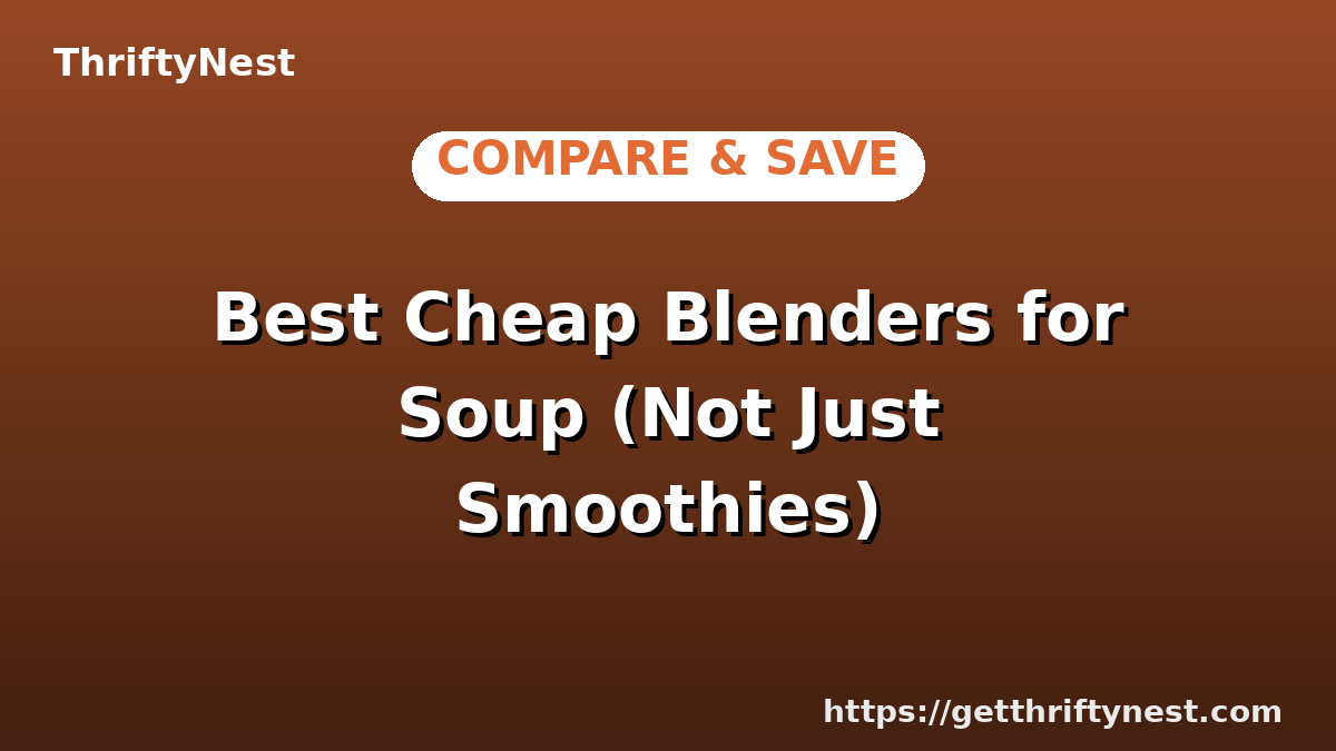 Best Cheap Blenders for Soup (Not Just Smoothies)