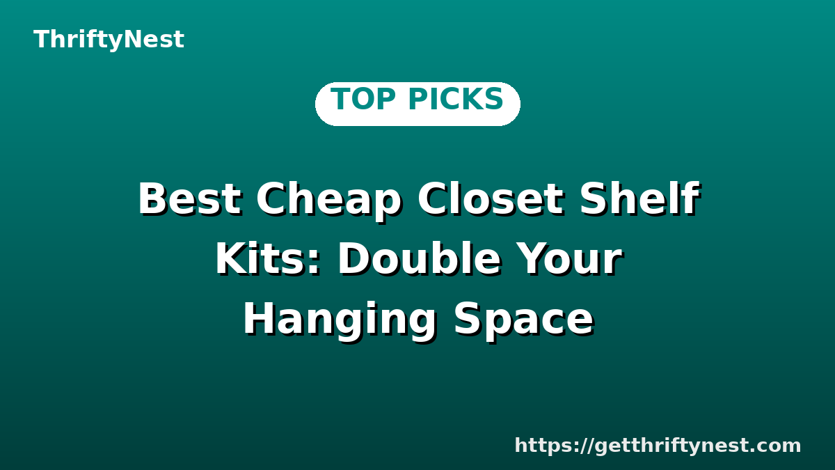 Best Cheap Closet Shelf Kits: Double Your Hanging Space