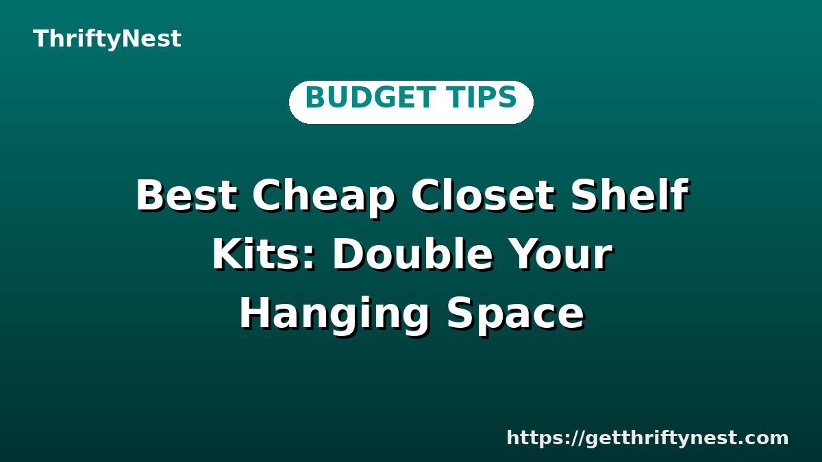 Best Cheap Closet Shelf Kits: Double Your Hanging Space