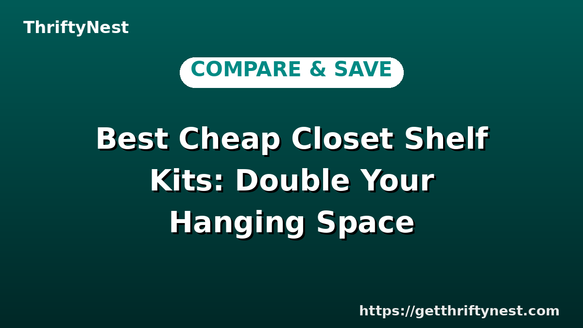 Best Cheap Closet Shelf Kits: Double Your Hanging Space