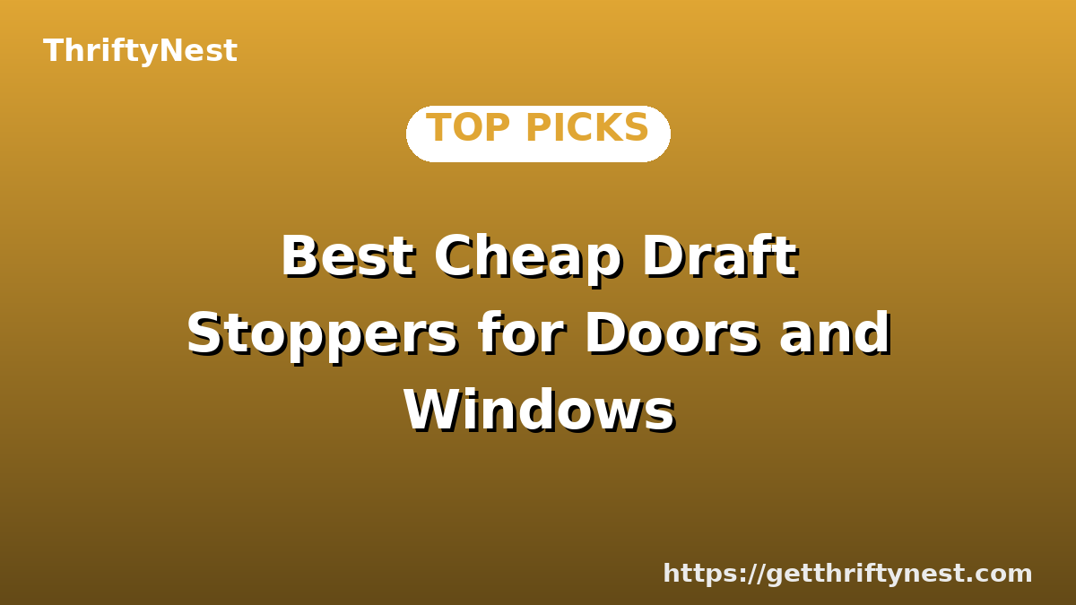 Best Cheap Draft Stoppers for Doors and Windows