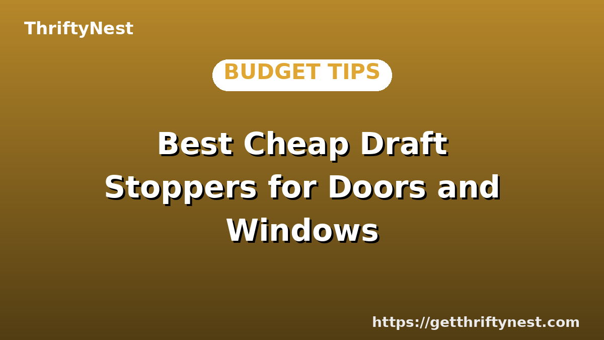 Best Cheap Draft Stoppers for Doors and Windows