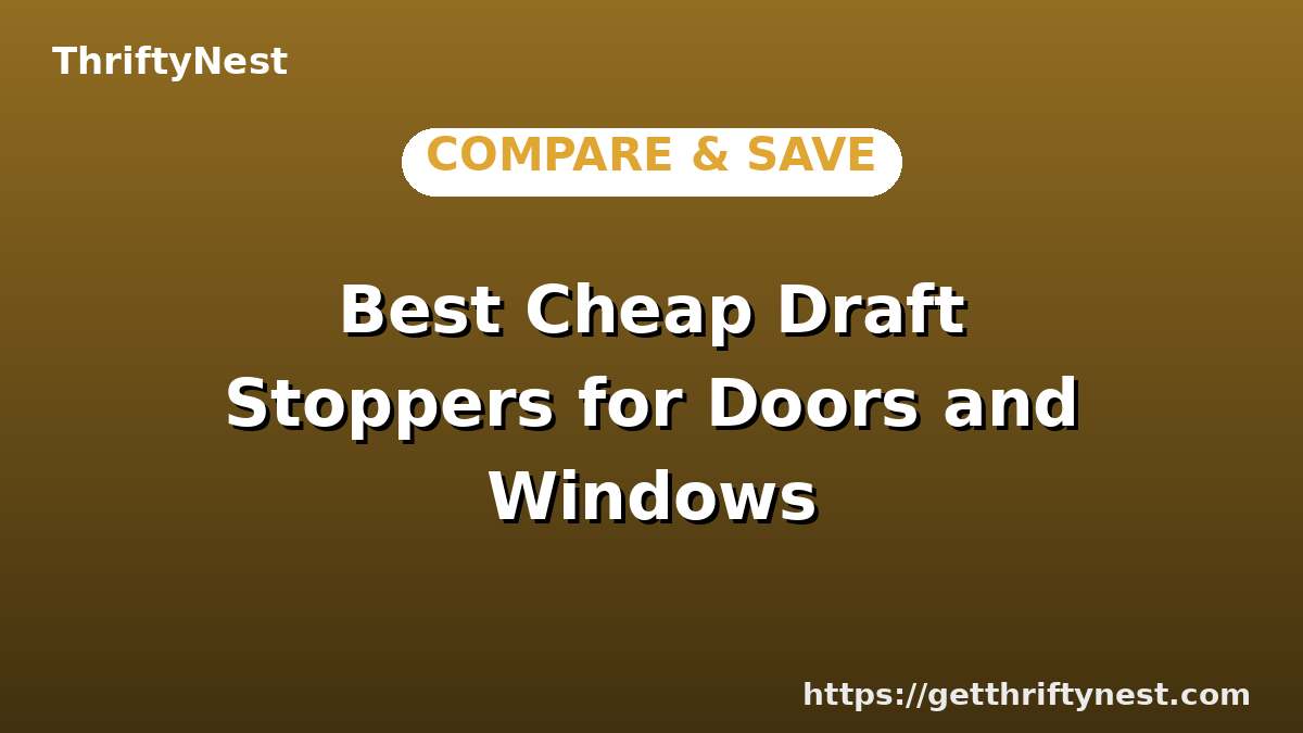 Best Cheap Draft Stoppers for Doors and Windows