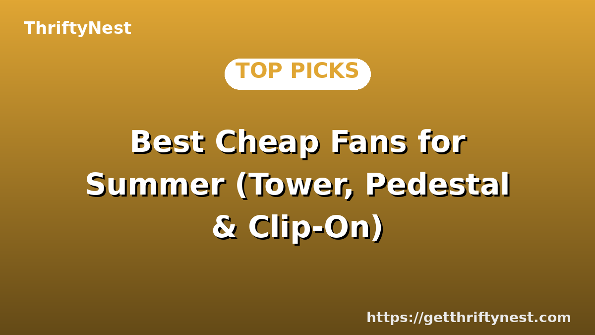 Best Cheap Fans for Summer (Tower, Pedestal & Clip-On)