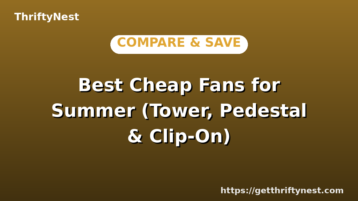 Best Cheap Fans for Summer (Tower, Pedestal & Clip-On)