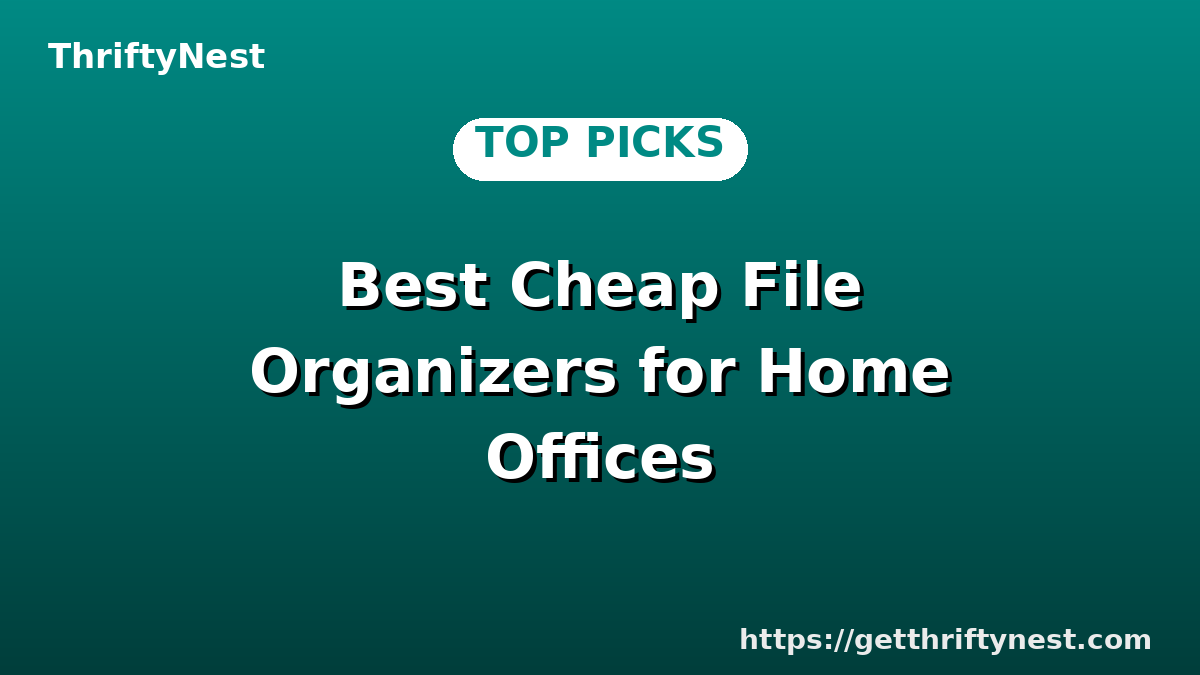 Best Cheap File Organizers for Home Offices