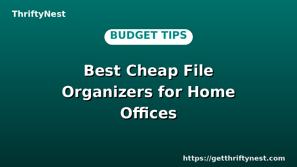 Best Cheap File Organizers for Home Offices