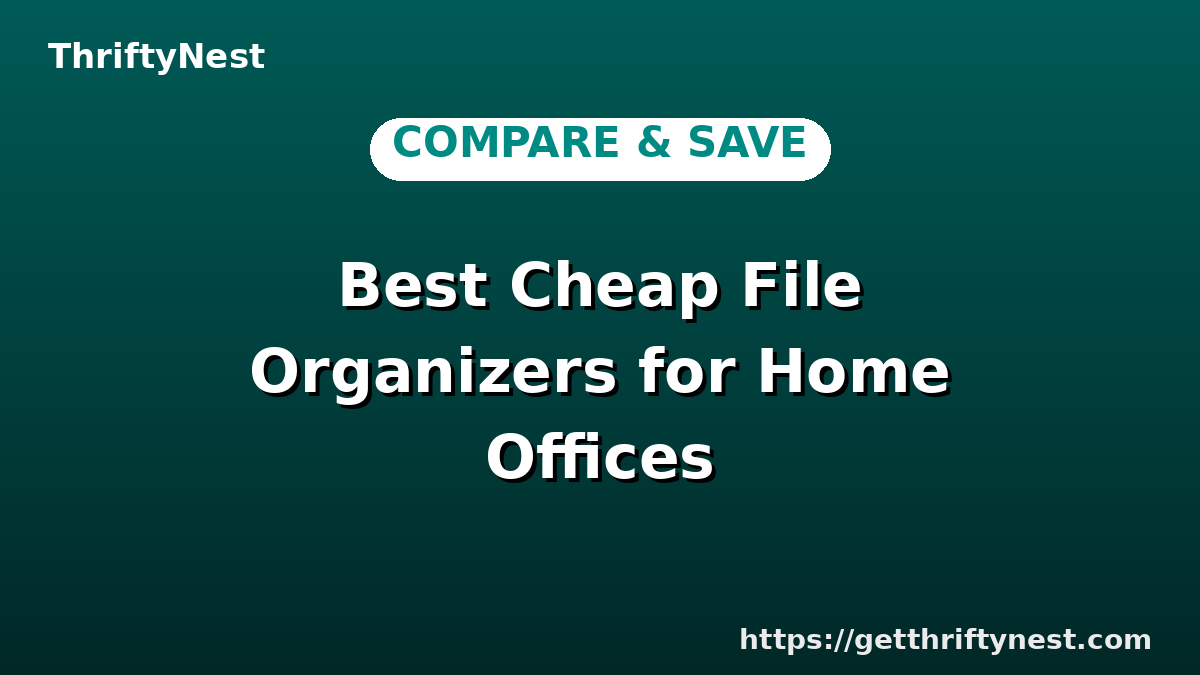 Best Cheap File Organizers for Home Offices
