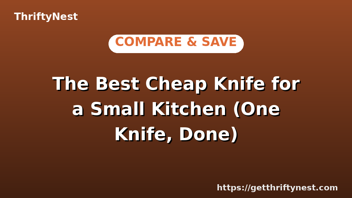 The Best Cheap Knife for a Small Kitchen (One Knife, Done)