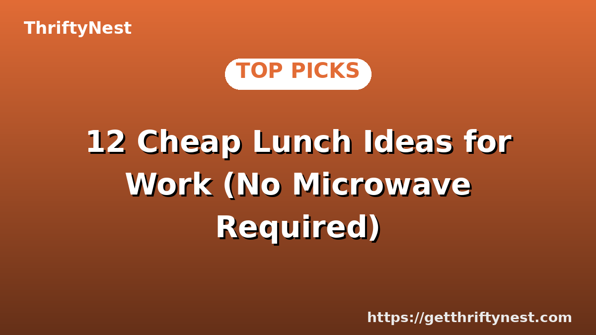 12 Cheap Lunch Ideas for Work (No Microwave Required)