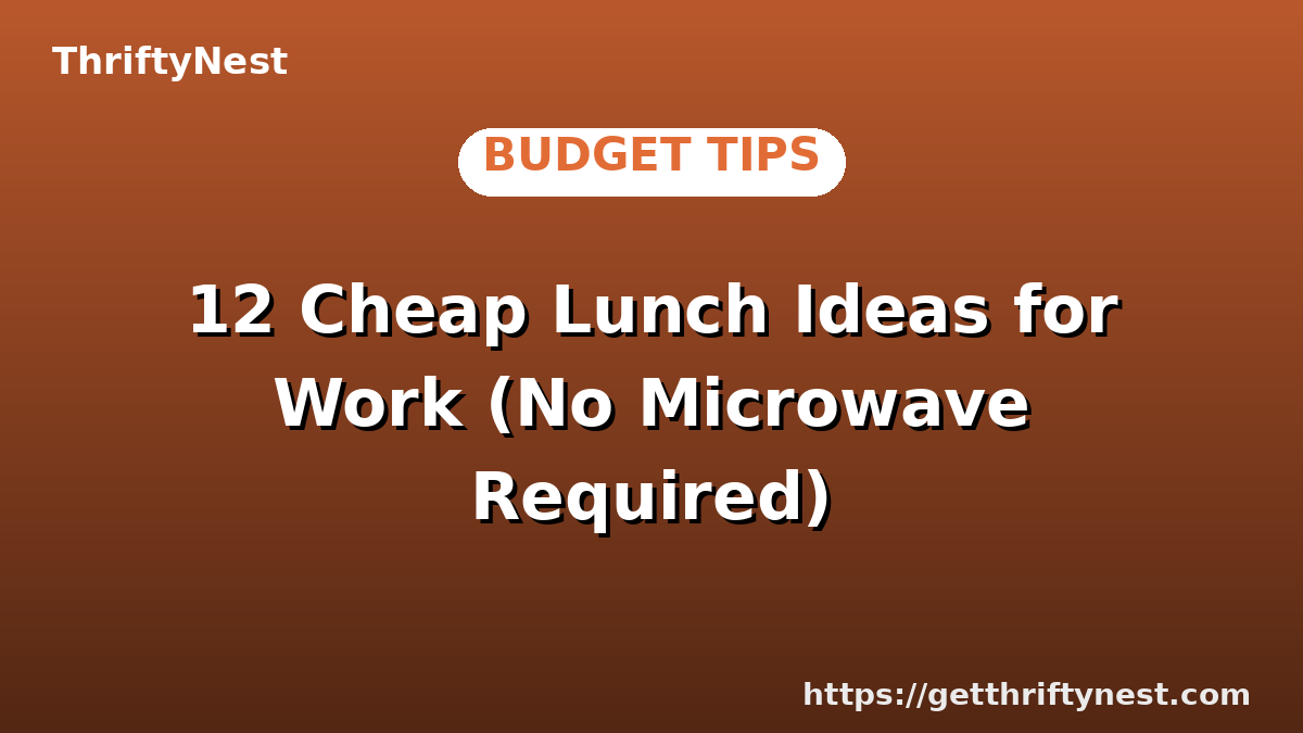 12 Cheap Lunch Ideas for Work (No Microwave Required)