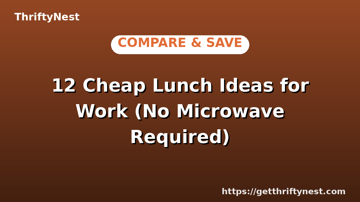 12 Cheap Lunch Ideas for Work (No Microwave Required)