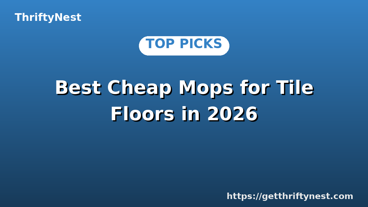 Best Cheap Mops for Tile Floors in 2026