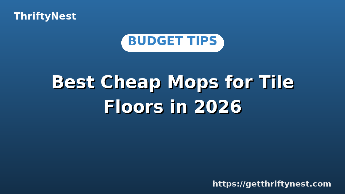 Best Cheap Mops for Tile Floors in 2026