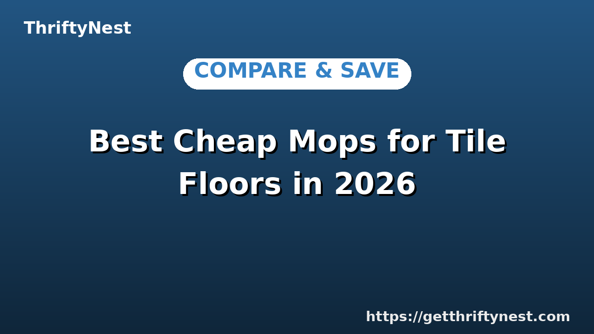 Best Cheap Mops for Tile Floors in 2026