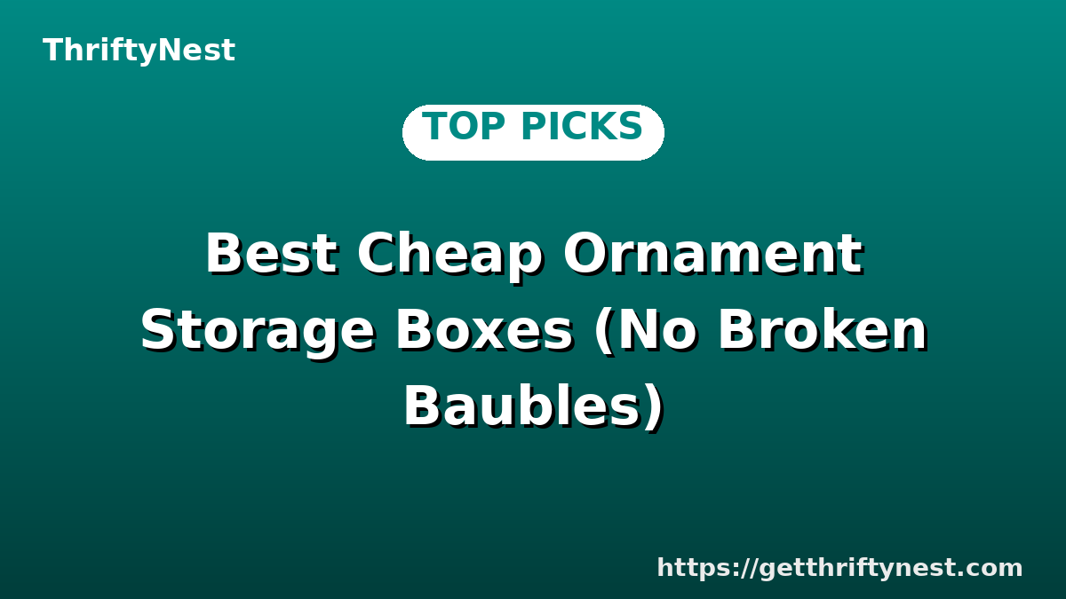 Best Cheap Ornament Storage Boxes (No Broken Baubles)