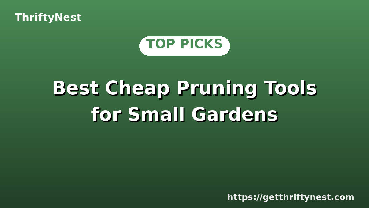 Best Cheap Pruning Tools for Small Gardens