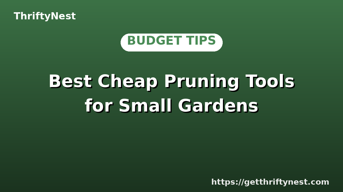 Best Cheap Pruning Tools for Small Gardens
