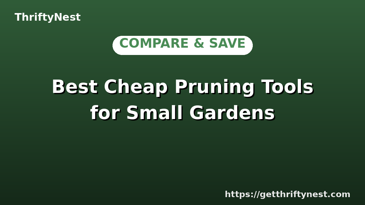 Best Cheap Pruning Tools for Small Gardens