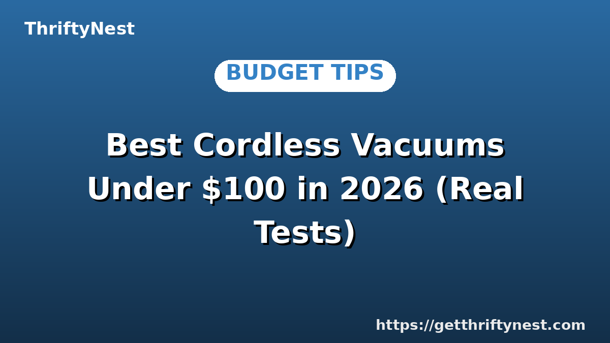 Best Cordless Vacuums Under $100 in 2026 (Real Tests)