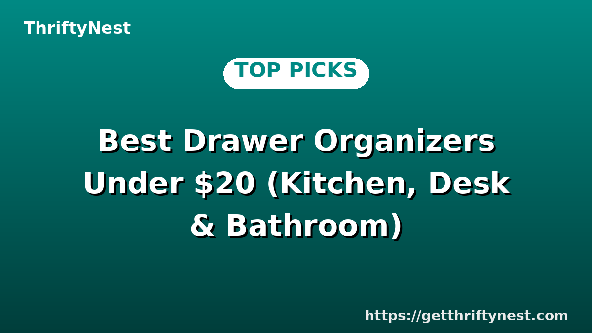 Best Drawer Organizers Under $20 (Kitchen, Desk & Bathroom)
