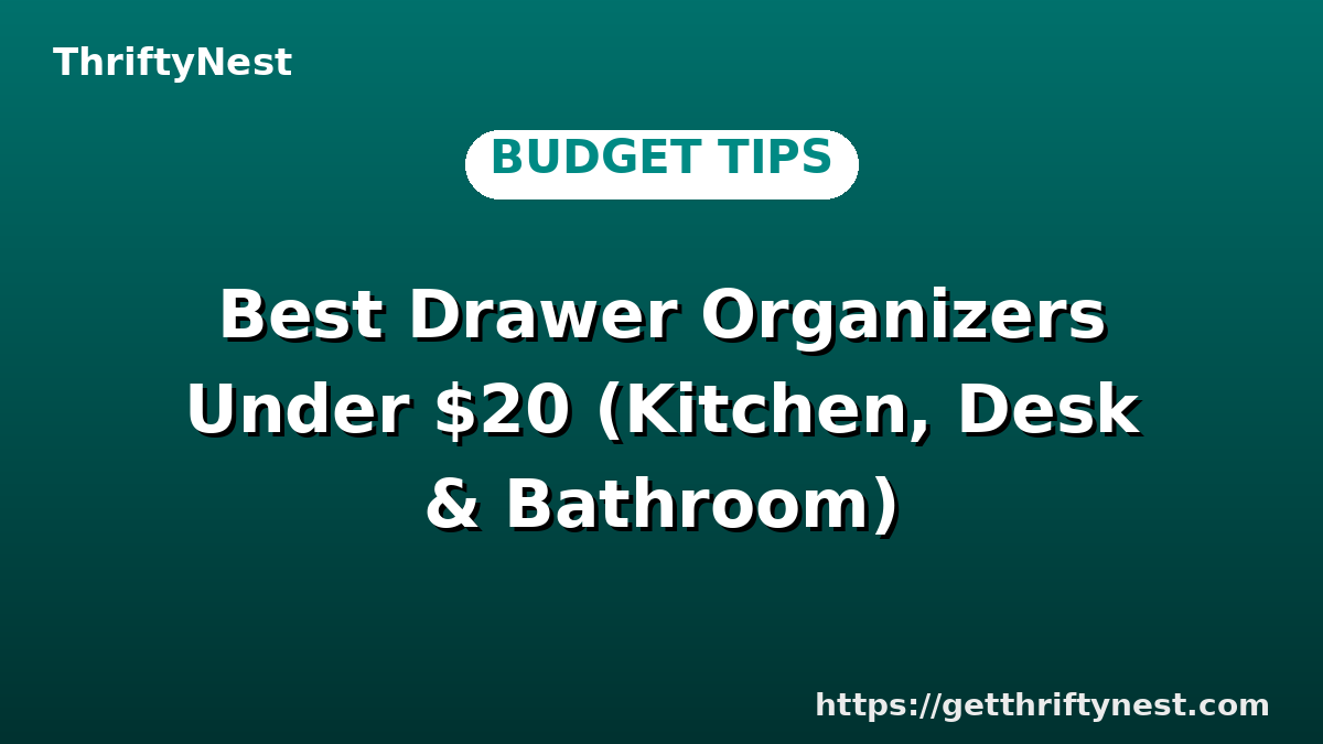Best Drawer Organizers Under $20 (Kitchen, Desk & Bathroom)