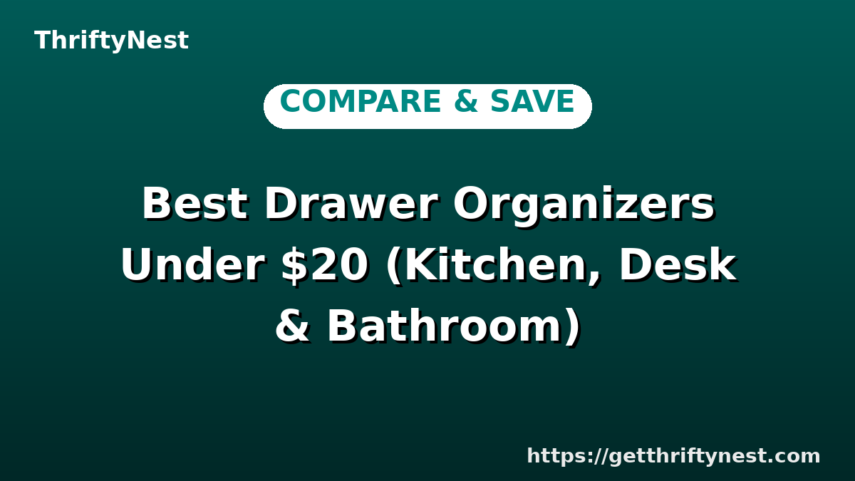 Best Drawer Organizers Under $20 (Kitchen, Desk & Bathroom)