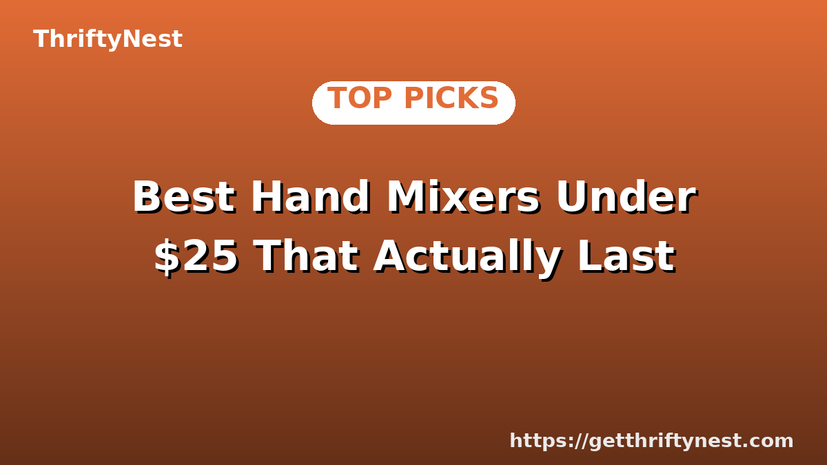 Best Hand Mixers Under $25 That Actually Last