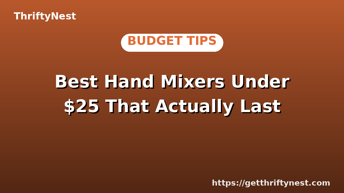 Best Hand Mixers Under $25 That Actually Last