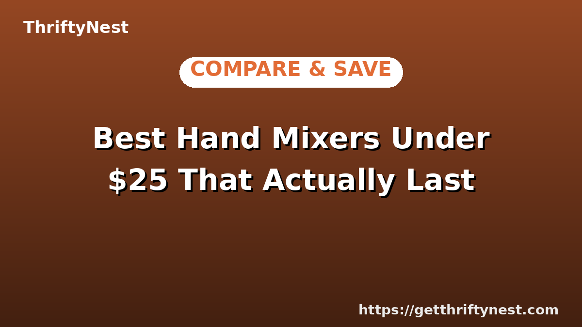 Best Hand Mixers Under $25 That Actually Last