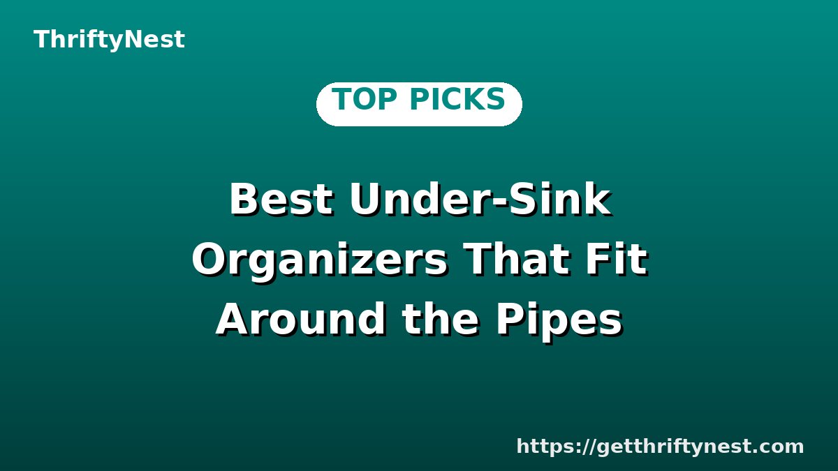 Best Under-Sink Organizers That Fit Around the Pipes