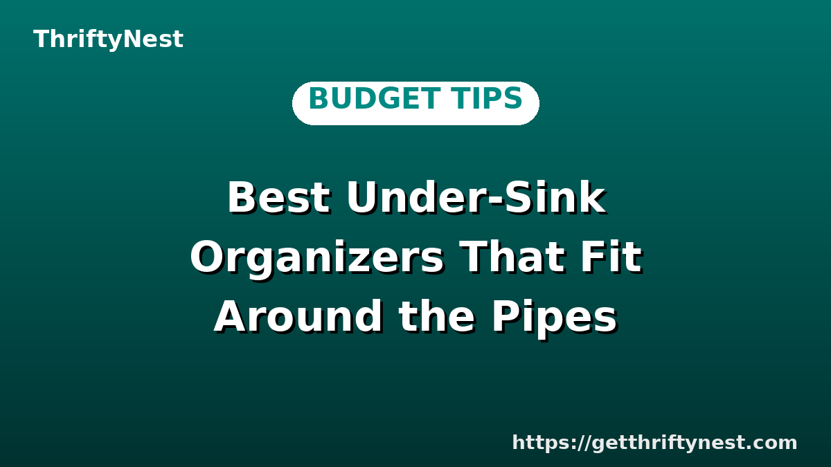Best Under-Sink Organizers That Fit Around the Pipes
