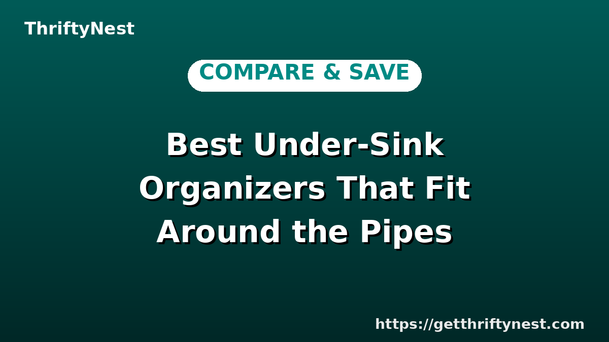 Best Under-Sink Organizers That Fit Around the Pipes