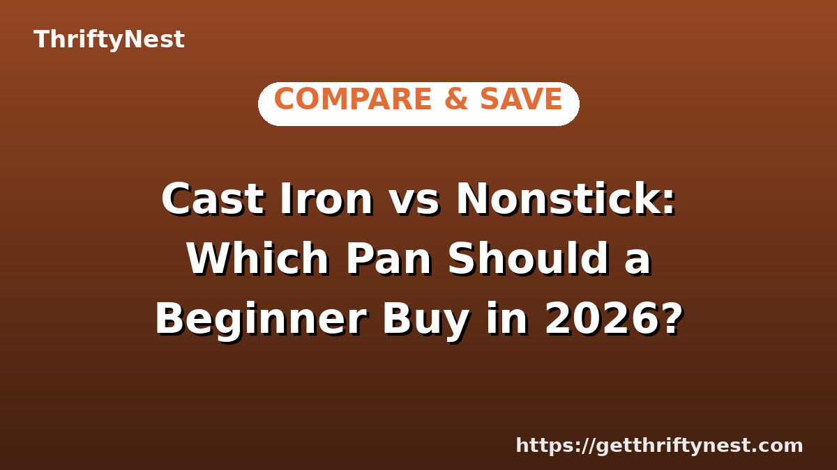 Cast Iron vs Nonstick: Which Pan Should a Beginner Buy in 2026?