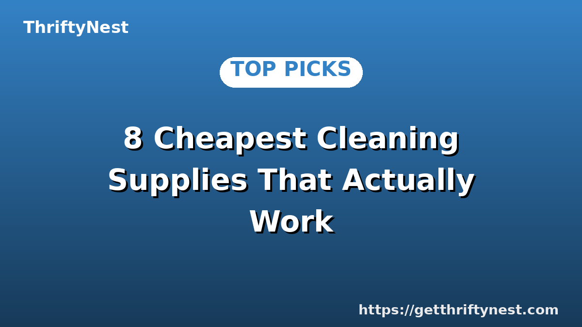 8 Cheapest Cleaning Supplies That Actually Work