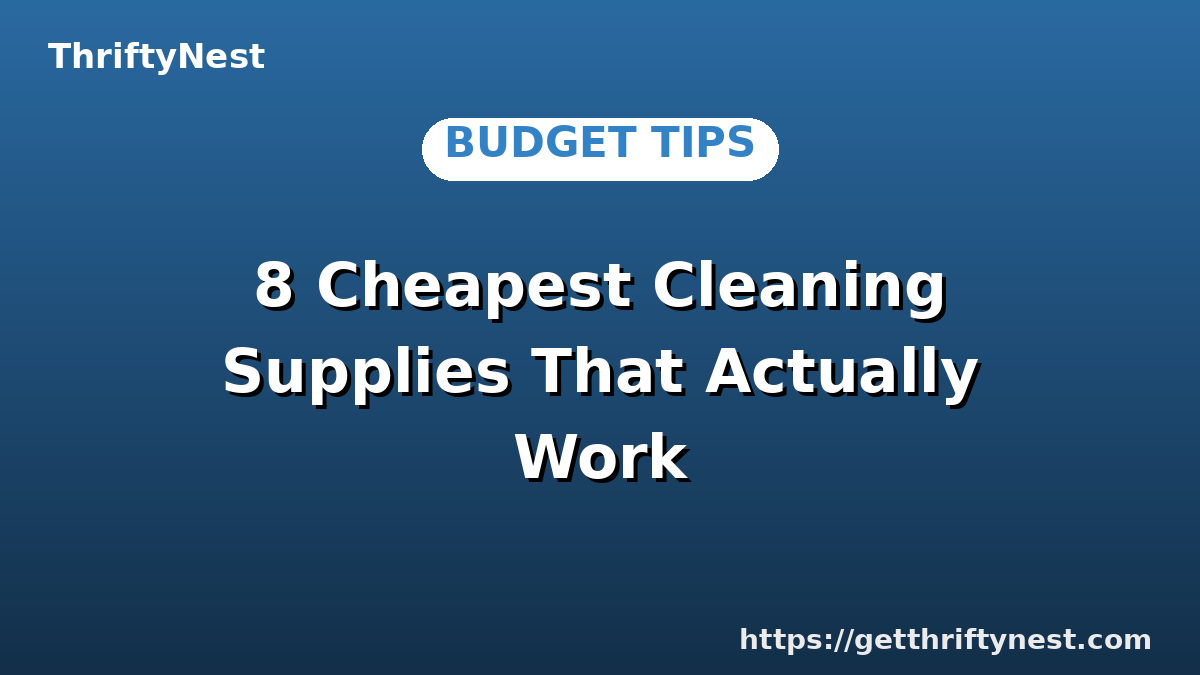 8 Cheapest Cleaning Supplies That Actually Work