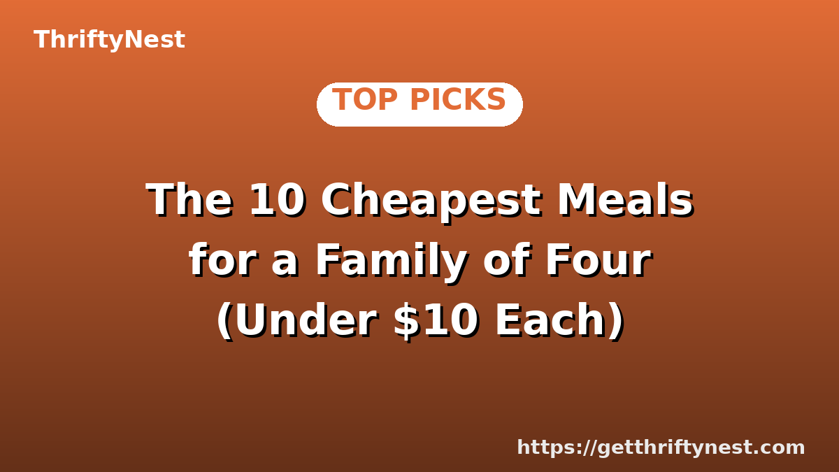 The 10 Cheapest Meals for a Family of Four (Under $10 Each)