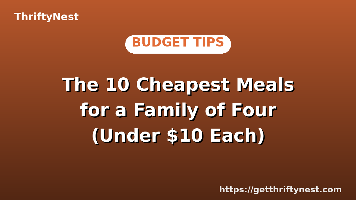 The 10 Cheapest Meals for a Family of Four (Under $10 Each)