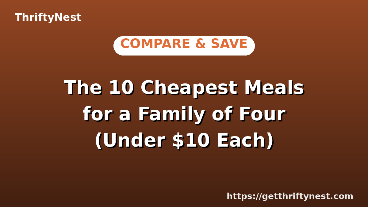 The 10 Cheapest Meals for a Family of Four (Under $10 Each)