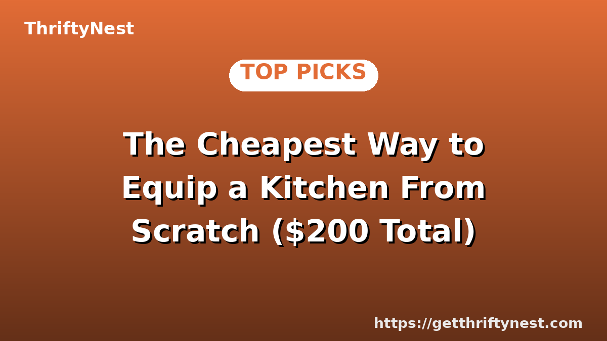 The Cheapest Way to Equip a Kitchen From Scratch ($200 Total)