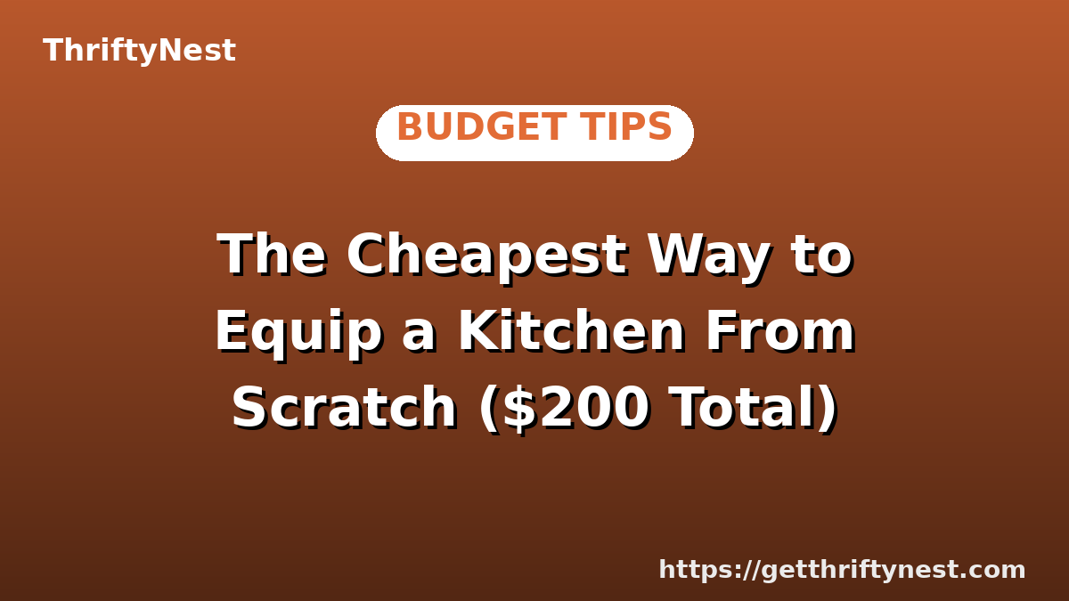 The Cheapest Way to Equip a Kitchen From Scratch ($200 Total)