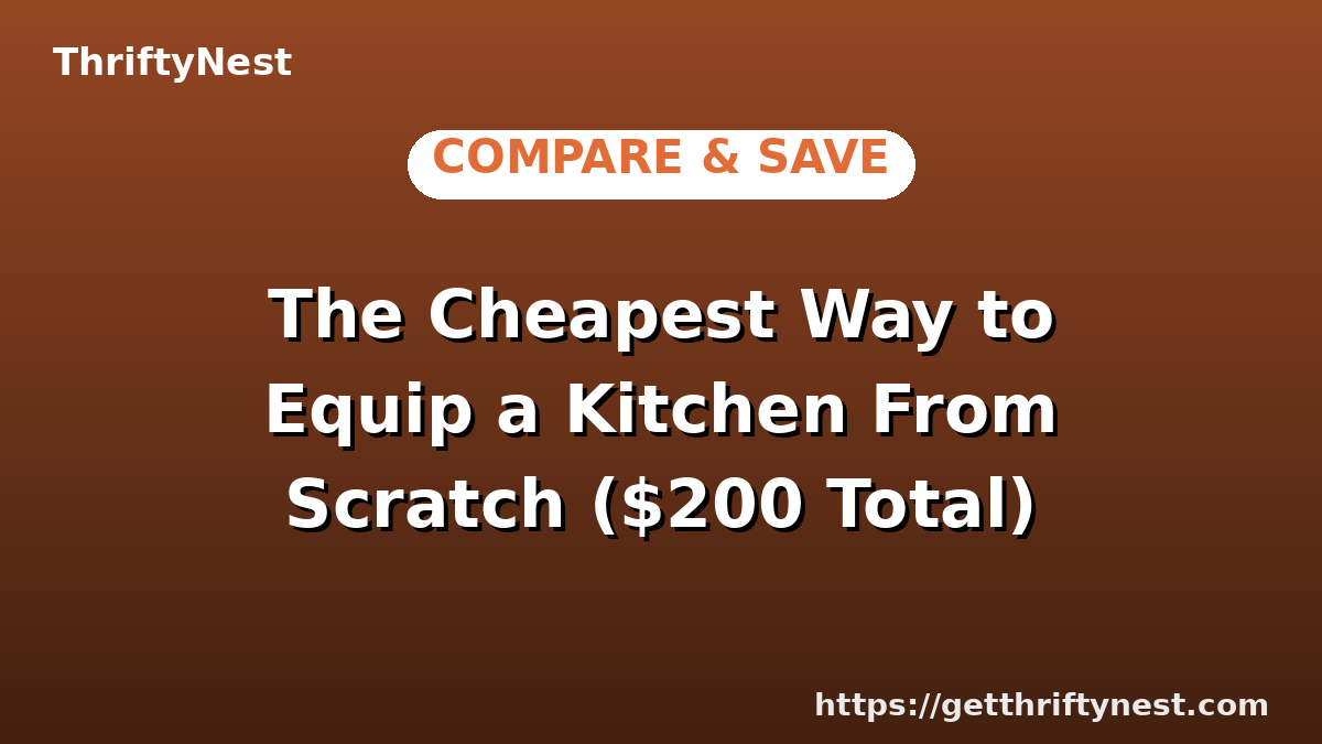The Cheapest Way to Equip a Kitchen From Scratch ($200 Total)