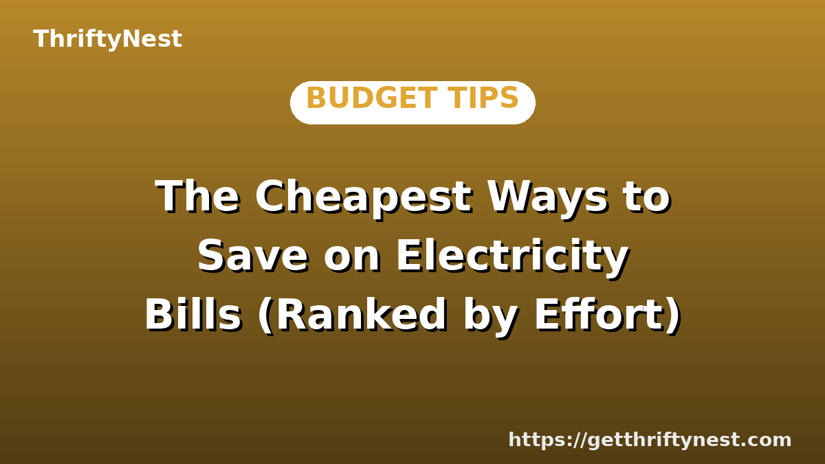 The Cheapest Ways to Save on Electricity Bills (Ranked by Effort)