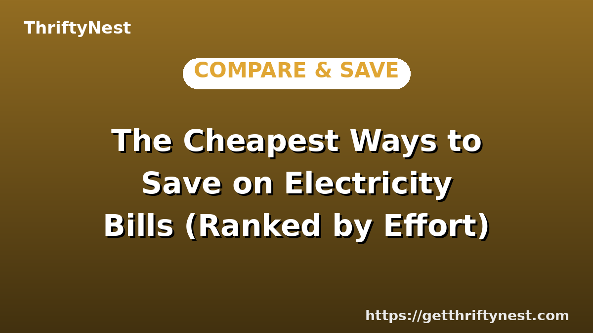 The Cheapest Ways to Save on Electricity Bills (Ranked by Effort)