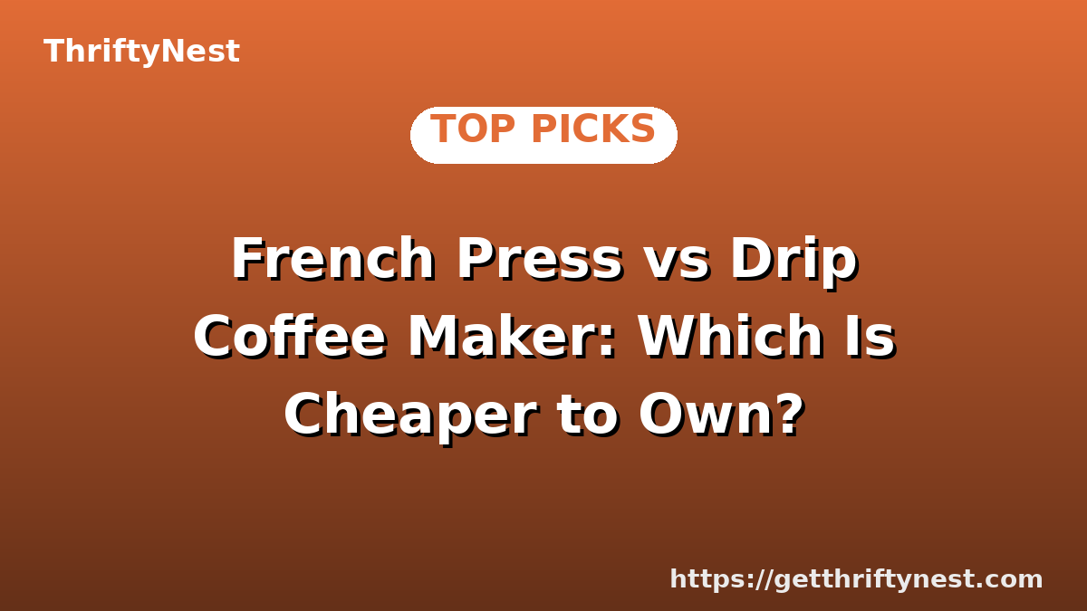 French Press vs Drip Coffee Maker: Which Is Cheaper to Own?
