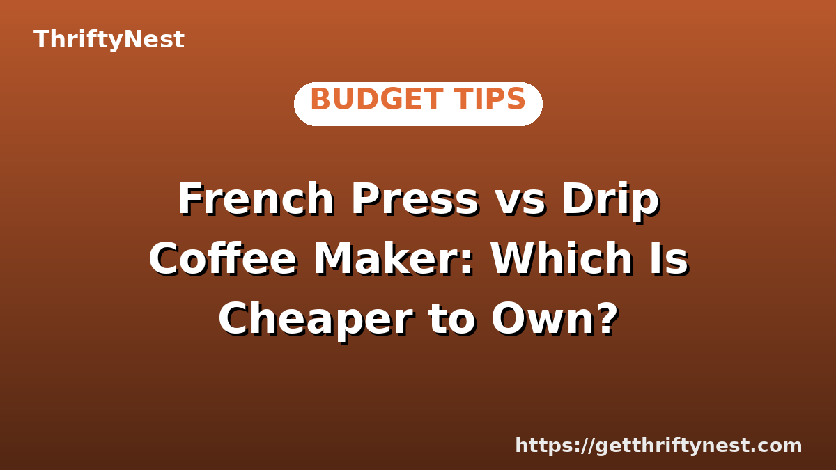 French Press vs Drip Coffee Maker: Which Is Cheaper to Own?