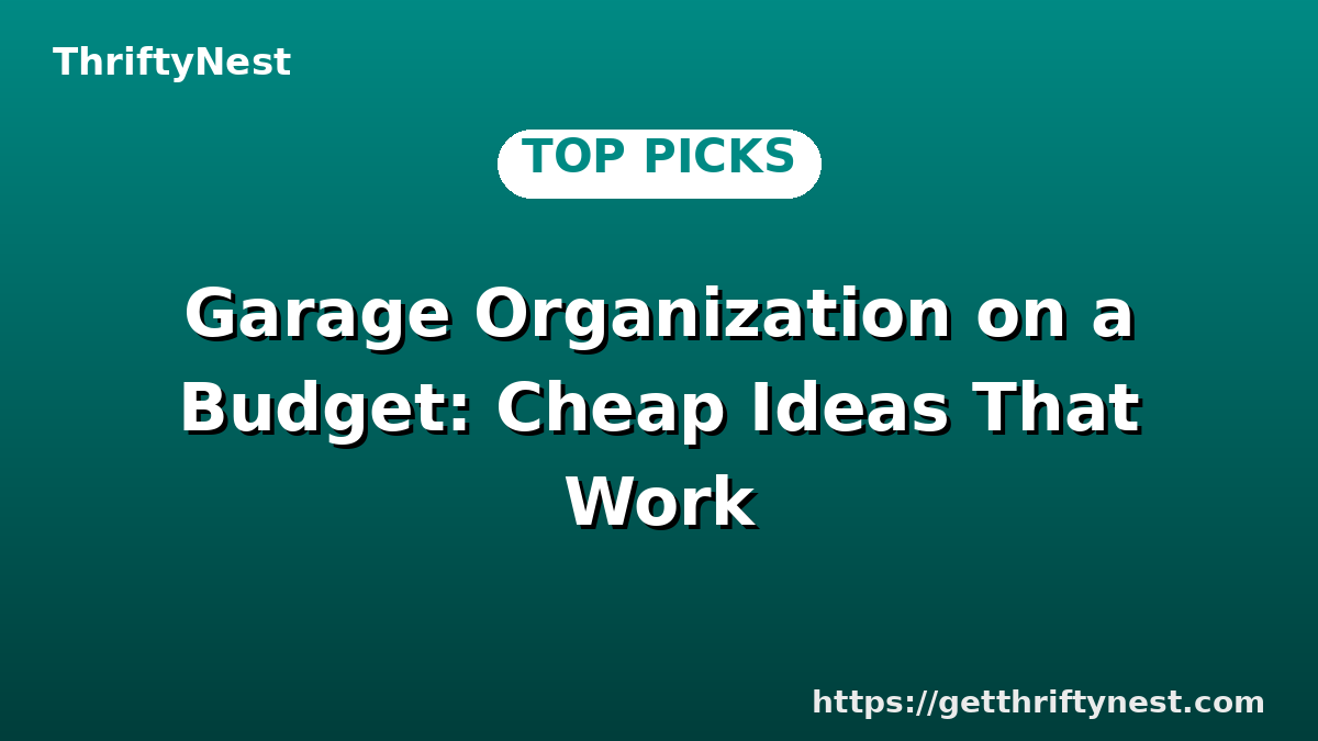 Garage Organization on a Budget: Cheap Ideas That Work