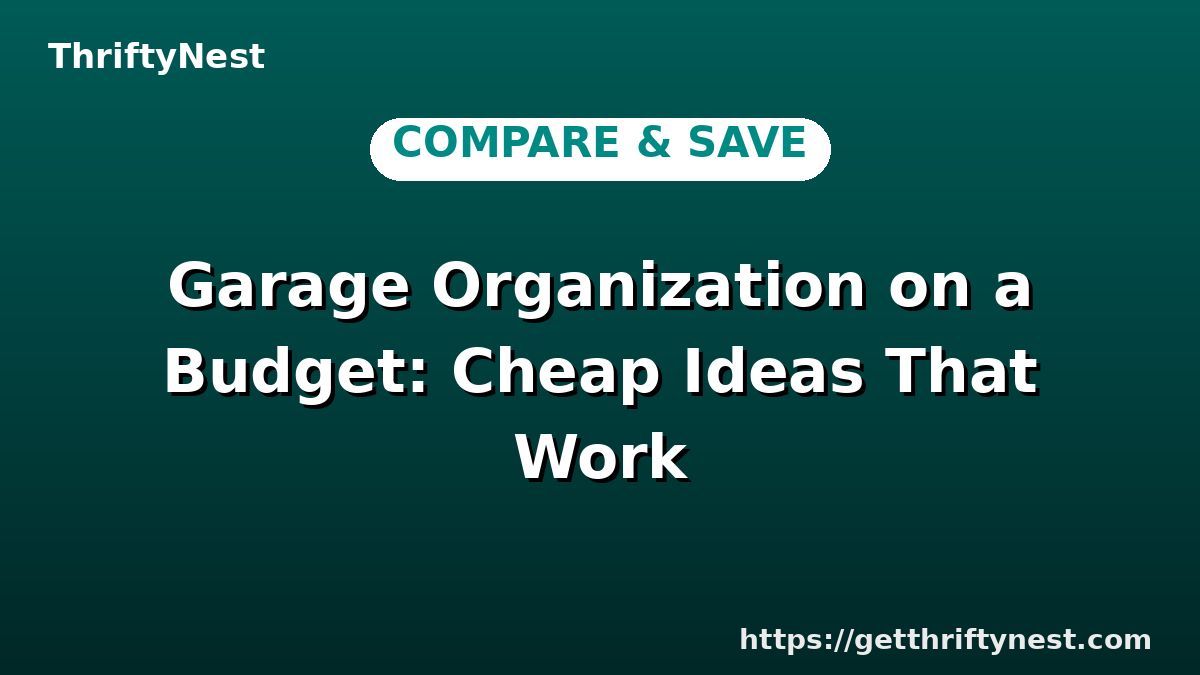 Garage Organization on a Budget: Cheap Ideas That Work
